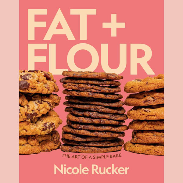 Fat + Flour: The Art of a Simple Bake (Nicole Rucker)