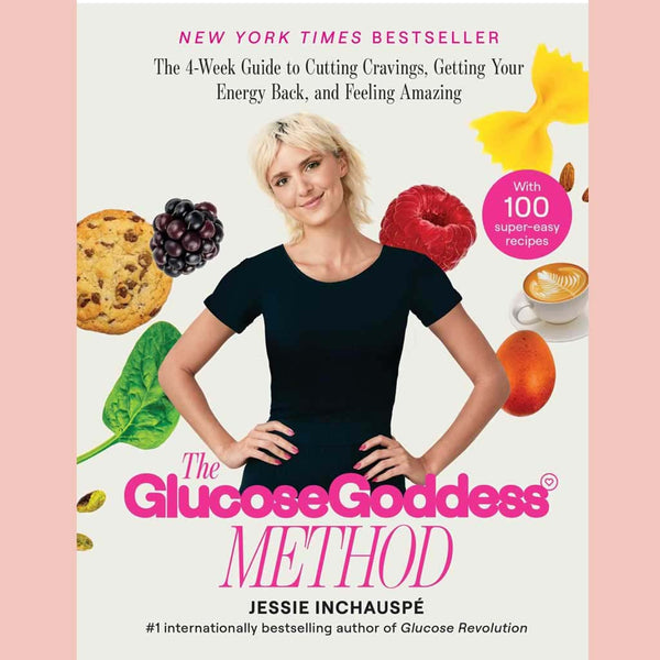 The Glucose Goddess Method : The 4-Week Guide to Cutting Cravings, Getting Your Energy Back, and Feeling Amazing (Jessie Inchauspe)