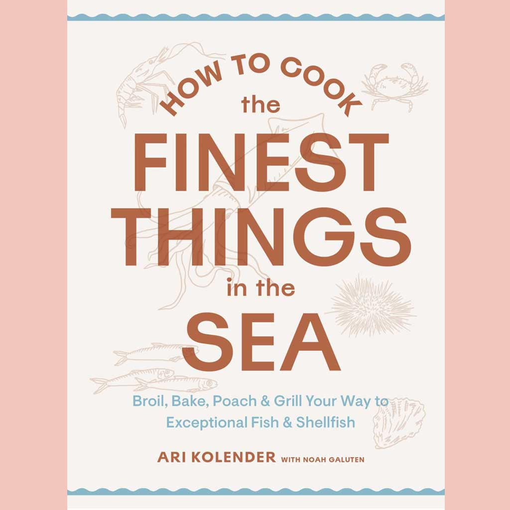 Signed Bookplate: How to Cook the Finest Things in the Sea: Broil, Bake, Poach & Grill Your Way to Exceptional (Ari Kolender with Noah Galuten)