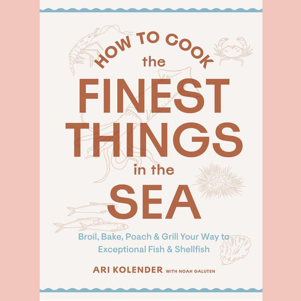 Signed Bookplate: How to Cook the Finest Things in the Sea: Broil, Bake, Poach & Grill Your Way to Exceptional (Ari Kolender with Noah Galuten)