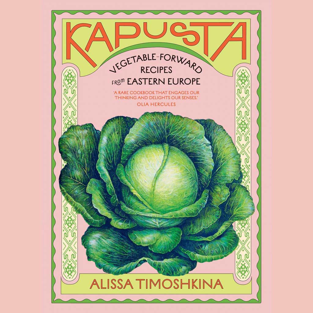 Kapusta: Vegetable-Forward Recipes from Eastern Europe (Alissa Timoshkina)