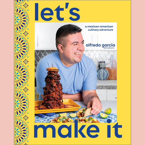 Signed: Let's Make It! A Mexican-American Culinary Adventure (Alfredo Garcia)