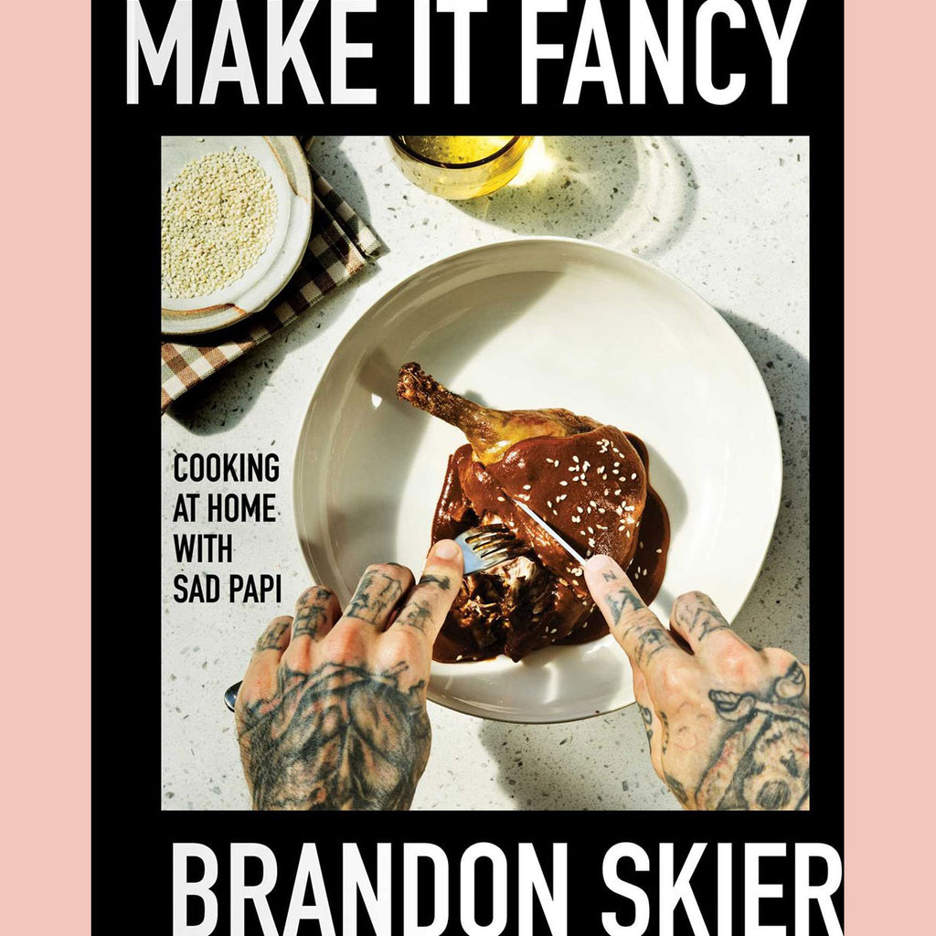 Signed Edition: Make it Fancy: Cooking at Home with Sad Papi (Brandon Skier)