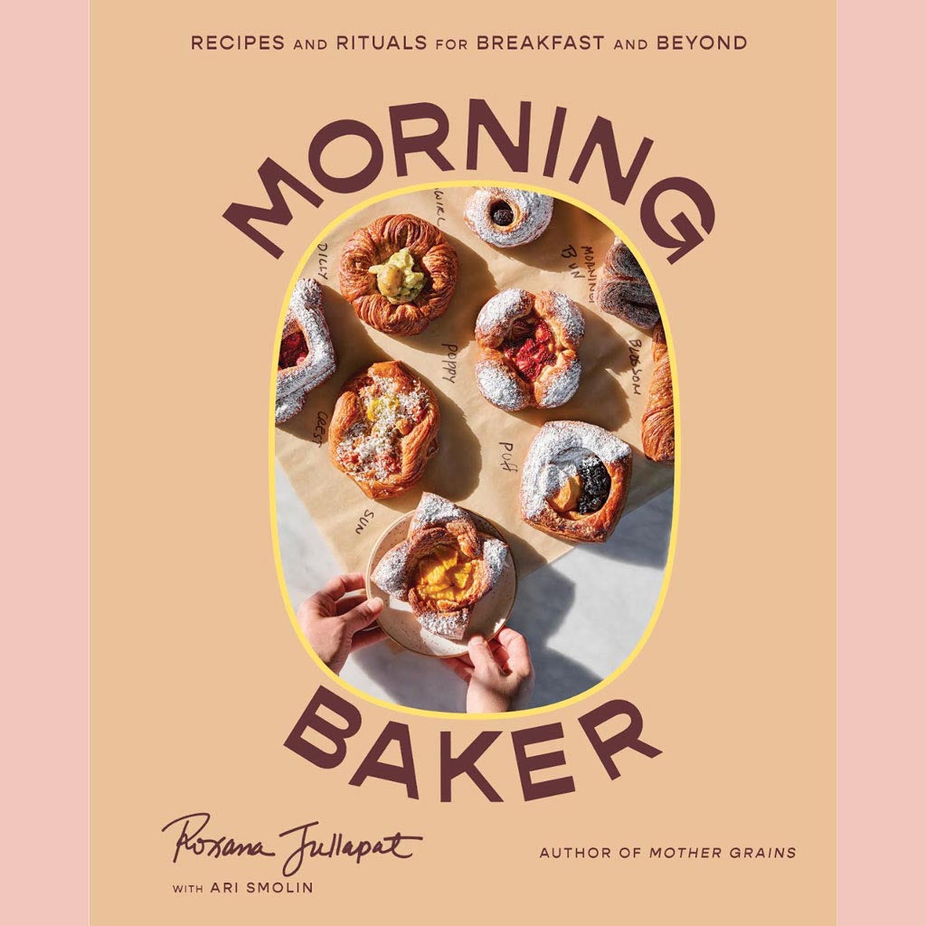 Signed Edition: Morning Baker: Recipes and Rituals for Breakfast and Beyond (Roxana Jullapat, Ari Smolin (With)
