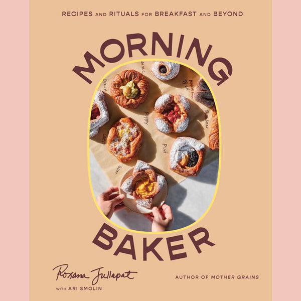 Signed Edition: Morning Baker: Recipes and Rituals for Breakfast and Beyond (Roxana Jullapat, Ari Smolin (With)