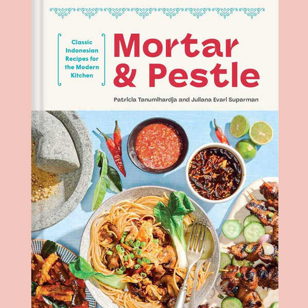 Signed Edition: Mortar and Pestle: Classic Indonesian Recipes for the Modern Kitchen (Patricia Tanumihardja)