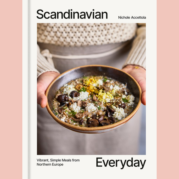 Signed Edition: Scandinavian Everyday: Vibrant, Simple Meals from Northern Europe (Nichole Accettola)
