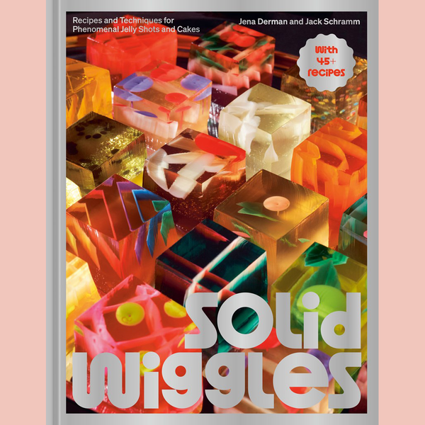 Preorder [6/23/26]: Solid Wiggles: Recipes and Techniques for Phenomenal Jelly Shots and Cakes (Jena Derman, Jack Schramm)