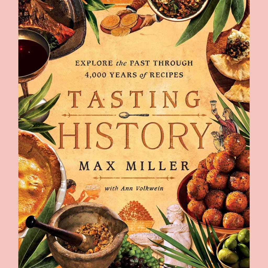 Tasting History: Explore the Past through 4,000 Years of Recipes (Max Miller, Ann Volkwein)
