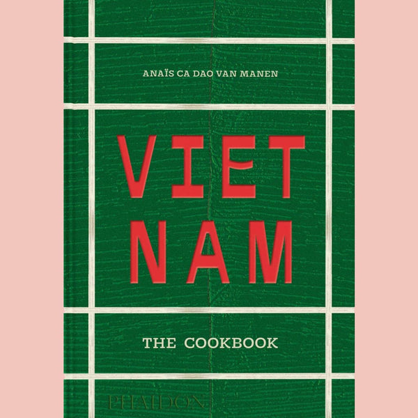 Vietnam: The Cookbook (Anaïs Ca Dao Van Manen)