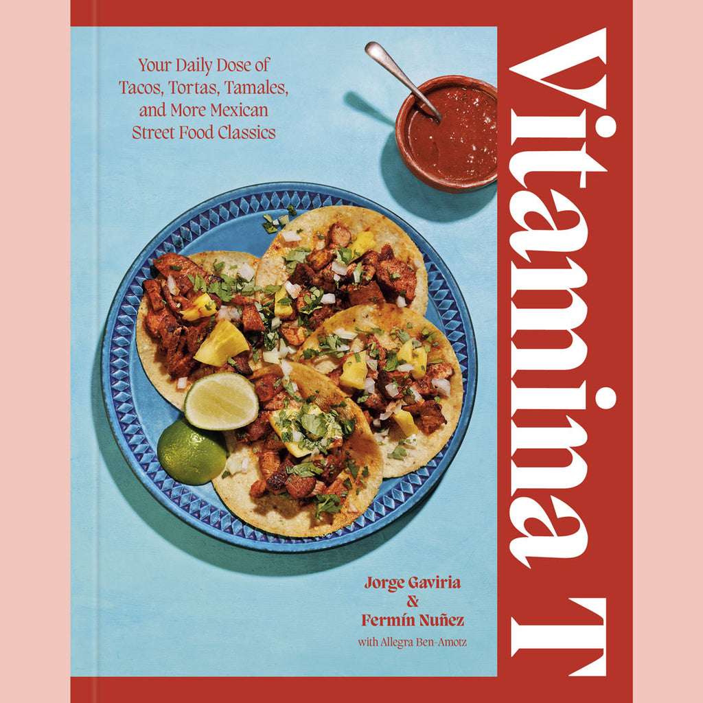 Signed Edition: Vitamina T: Your Daily Dose of Tacos, Tortas, Tamales, and More Mexican Street Food Classics (Jorge Gaviria, Fermín Núñez, Allegra Ben-Amotz)