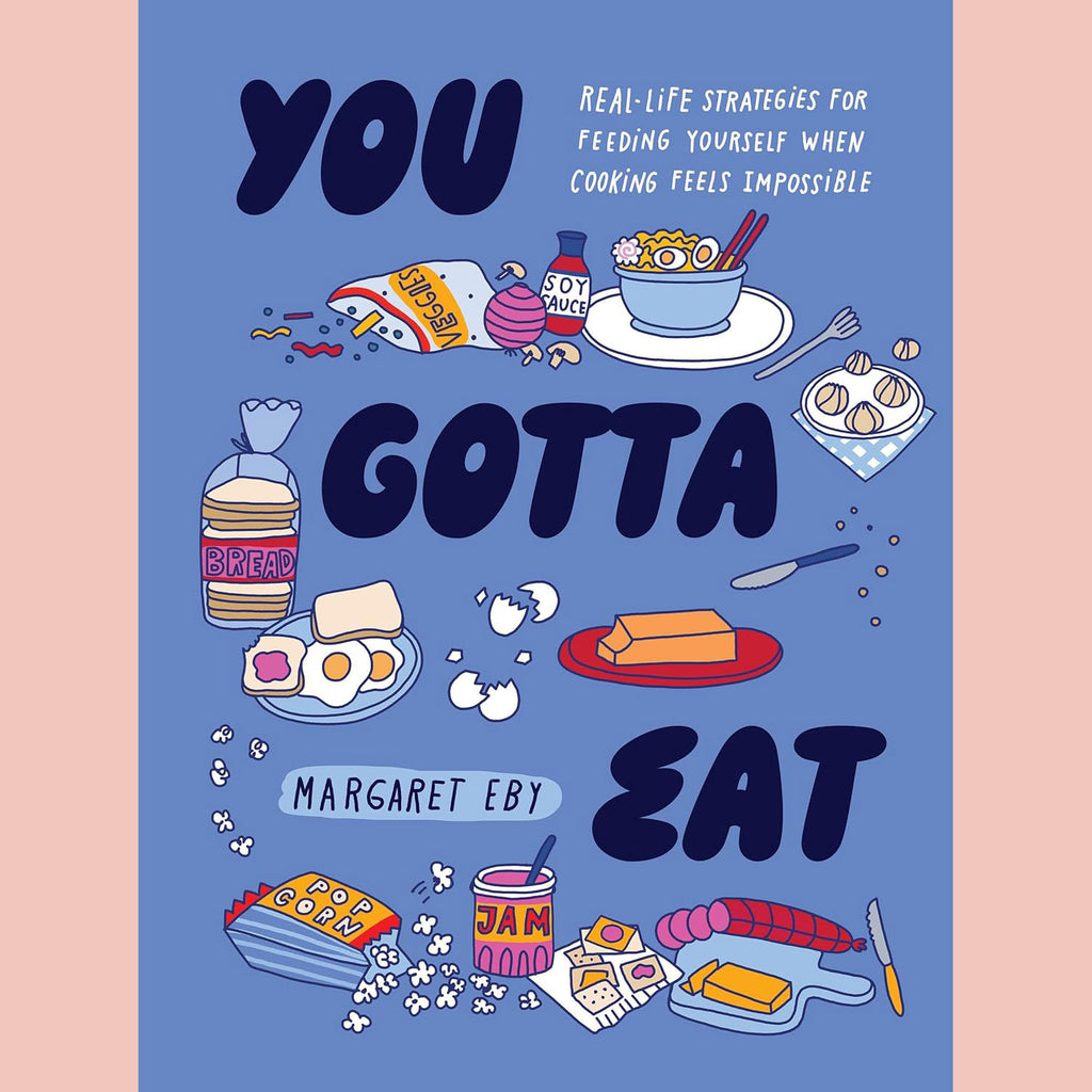 You Gotta Eat: Real-Life Strategies for Feeing Yourself When Cooking Feels Impossible (Margaret Eby)