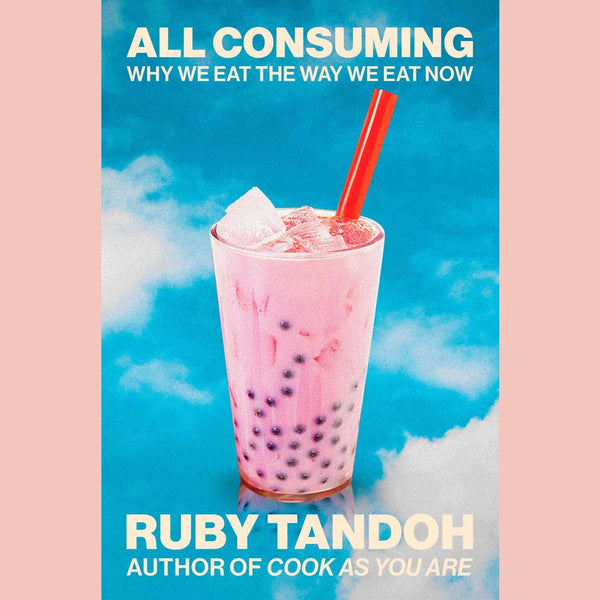 All Consuming: Why We Eat The Way We Eat Now (Ruby Tandoh)