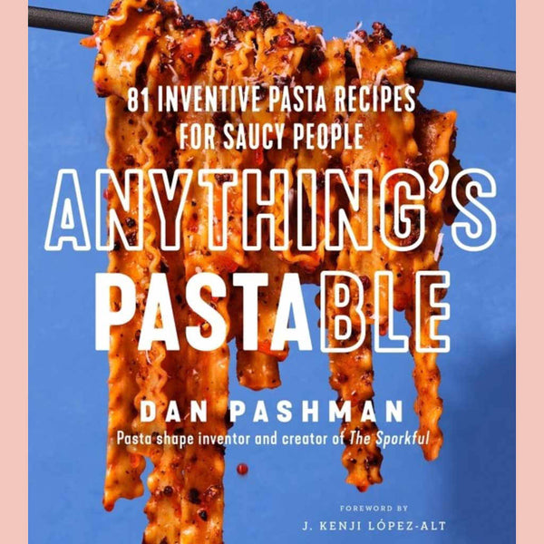 Anything's Pastable : 81 Inventive Pasta Recipes for Saucy People (Dan Pashman)