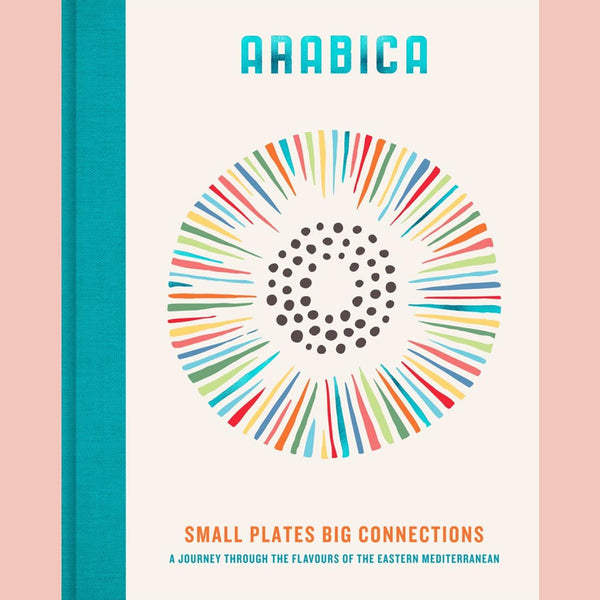 Arabica: Small Plates, Big Connections : A journey through the flavours of the Eastern Mediterranean (James Walters)