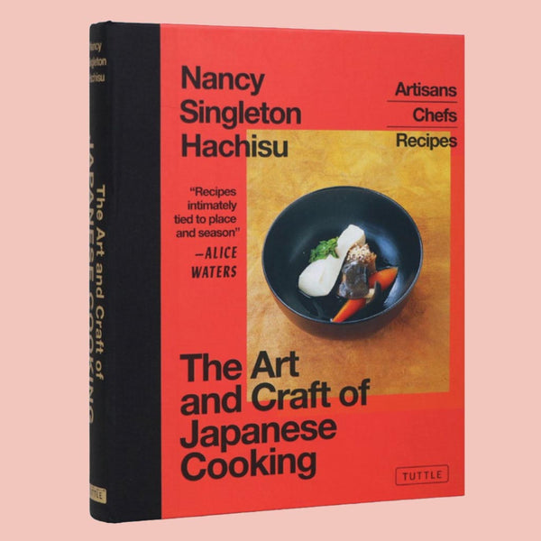 The Art and Craft of Japanese Cooking: Artisans, Chefs, Recipes (Nancy Singleton Hachisu)