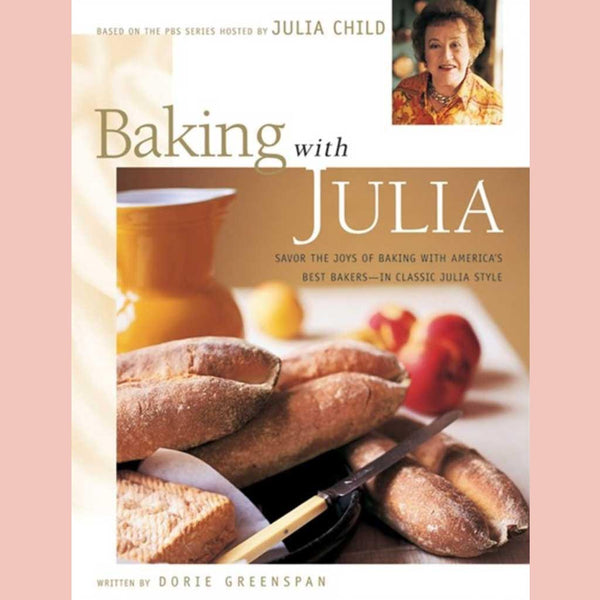 Baking with Julia: Savor the Joys of Baking with America's Best Bakers (Dorie Greenspan)