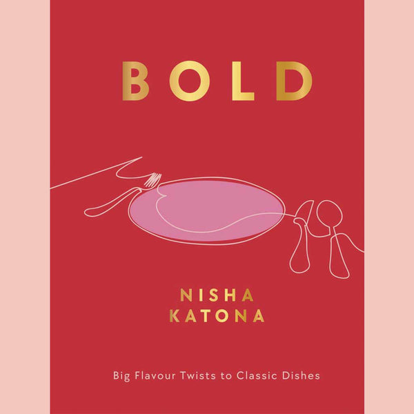 Bold: Big Flavour Twists to Classic Dishes (Nisha Katona)