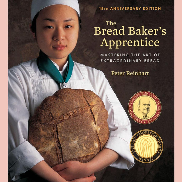 The Bread Baker's Apprentice, 15th Anniversary Edition: Mastering the Art of Extraordinary Bread  (Revised) (Peter Reinhart)