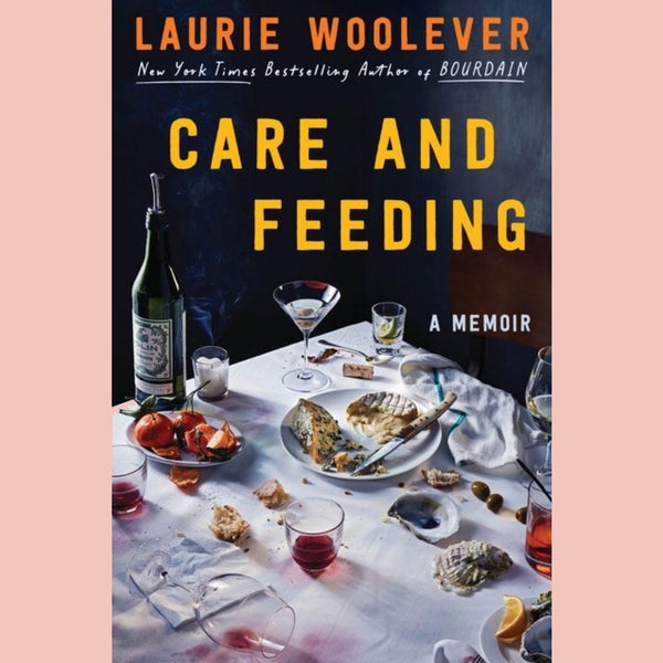 Signed Edition: Care and Feeding: A Memoir (Laurie Woolever)
