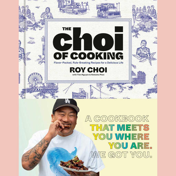 Signed Edition: The Choi of Cooking: Flavor-Packed, Rule-Breaking Recipes for a Delicious Life (Roy Choi, Tien Nguyen, Natasha Phan)