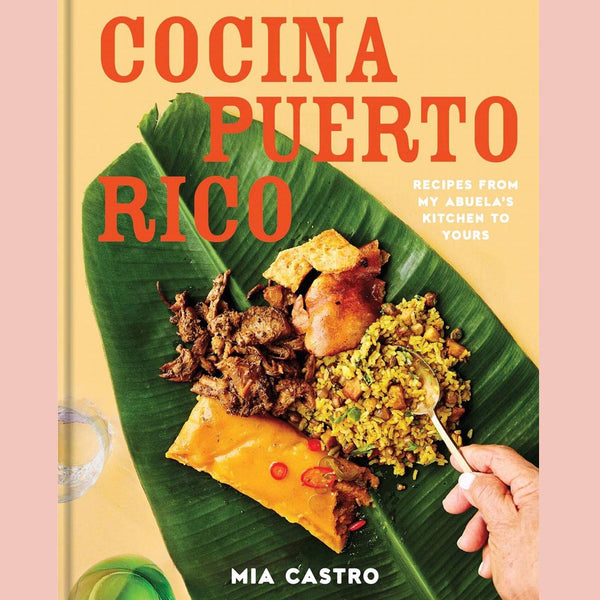 Cocina Puerto Rico:  Recipes from My Abuela’s Kitchen to Yours (Mia Castro)