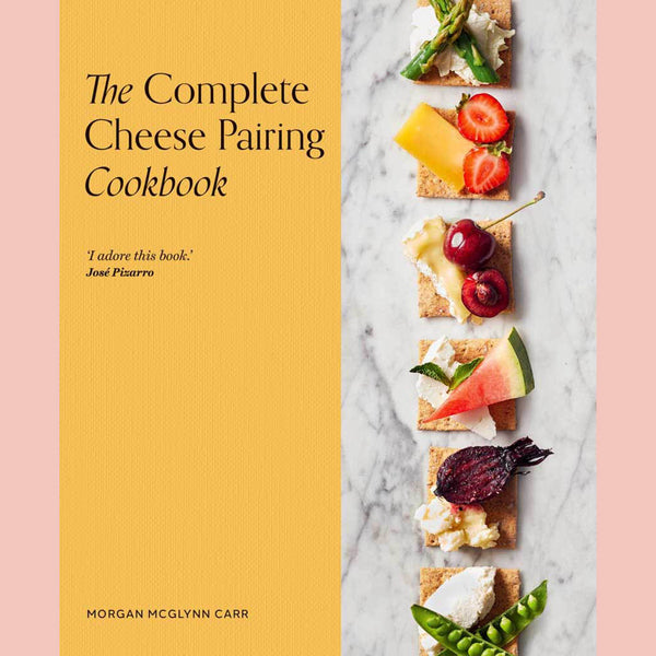 The Complete Cheese Pairing Cookbook (Morgan McGlynn Carr)