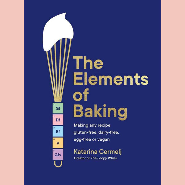 The Elements of Baking: Making any recipe gluten-free, dairy-free, egg-free or vegan (Katarina Cermelj)