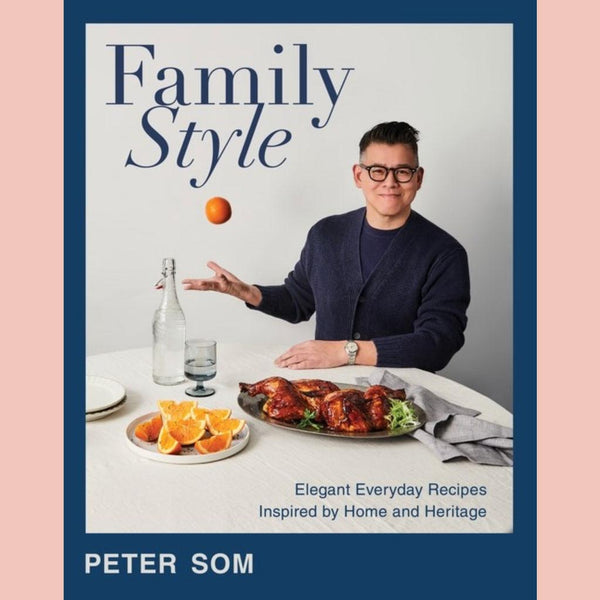 Family Style:  Elegant Everyday Recipes Inspired by Home and Heritage (Peter Som)