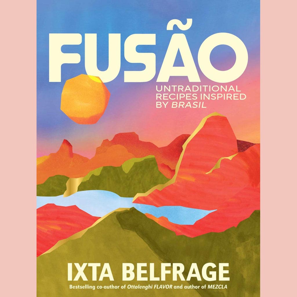 Fusão: Untraditional Recipes Inspired by Brasil (Ixta Belfrage)