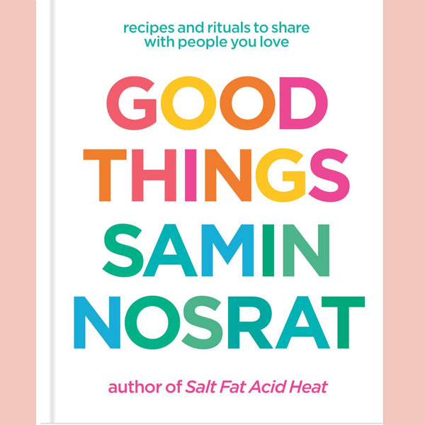 Signed Edition: Good Things: Recipes and Rituals to Share with People You Love (Samin Nosrat)