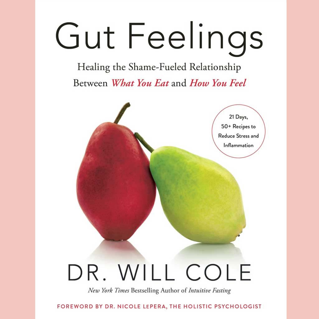 Gut Feelings: Healing the Shame-Fueled Relationship Between What You Eat and How You Feel (Dr. Will Cole)
