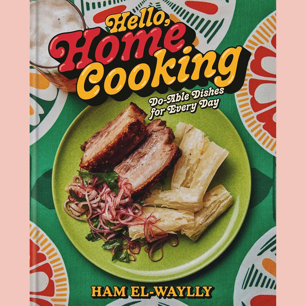 Signed Bookplate Edition: Hello, Home Cooking:  Do-Able Dishes for Every Day (Ham El-Waylly)