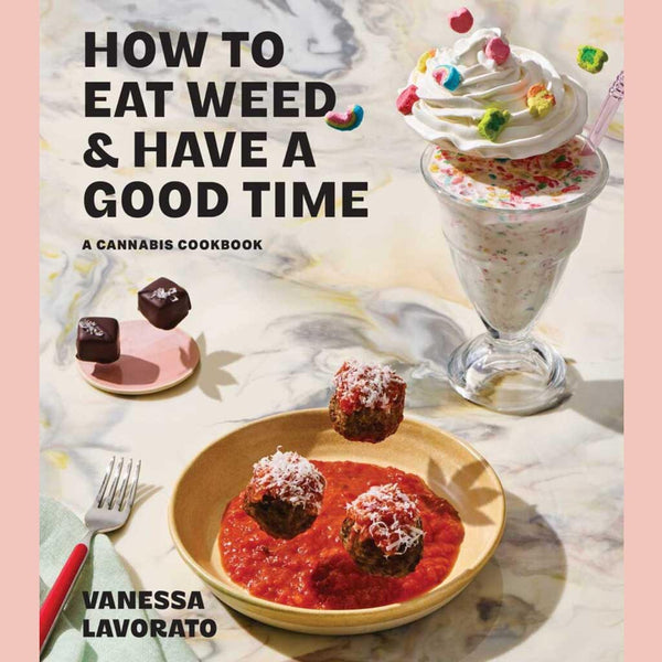 How to Eat Weed and Have a Good Time: A Cannabis Cookbook (Vanessa Lavorato)