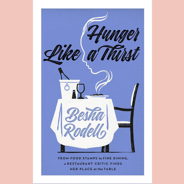 Shopworn: Hunger Like a Thirst : From Food Stamps to Fine Dining, a Restaurant Critic Finds Her Place at the Table ( Hunger Like a Thirst : From Food Stamps to Fine Dining, a Restaurant Critic Finds Her Place at the Table  Besha Rodell)