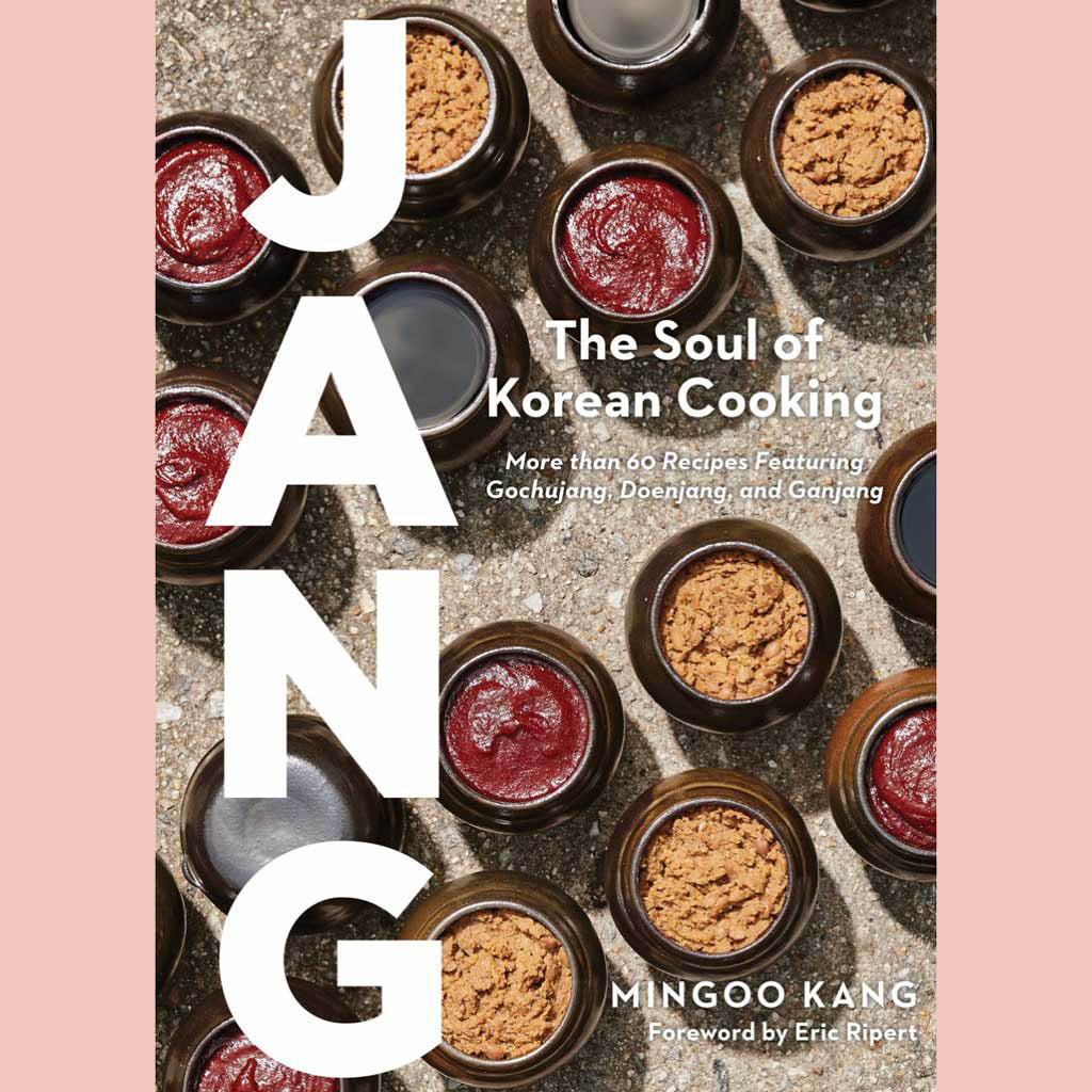 Jang: The Soul of Korean Cooking (More than 60 Recipes Featuring Gochujang, Doenjang, and Ganjang) (Mingoo Kang)