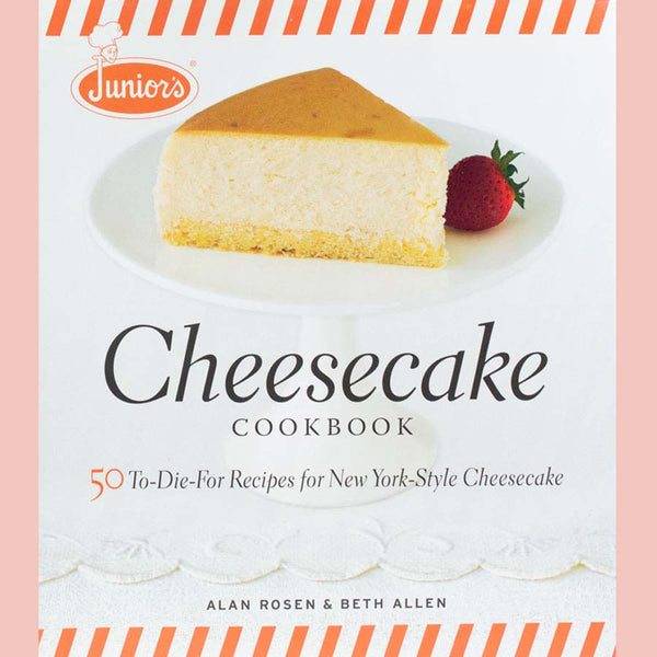 Junior's Cheesecake Cookbook: 50 To-Die-For Recipes of New York-Style Cheesecake (Beth Allen, Alan Rosen)