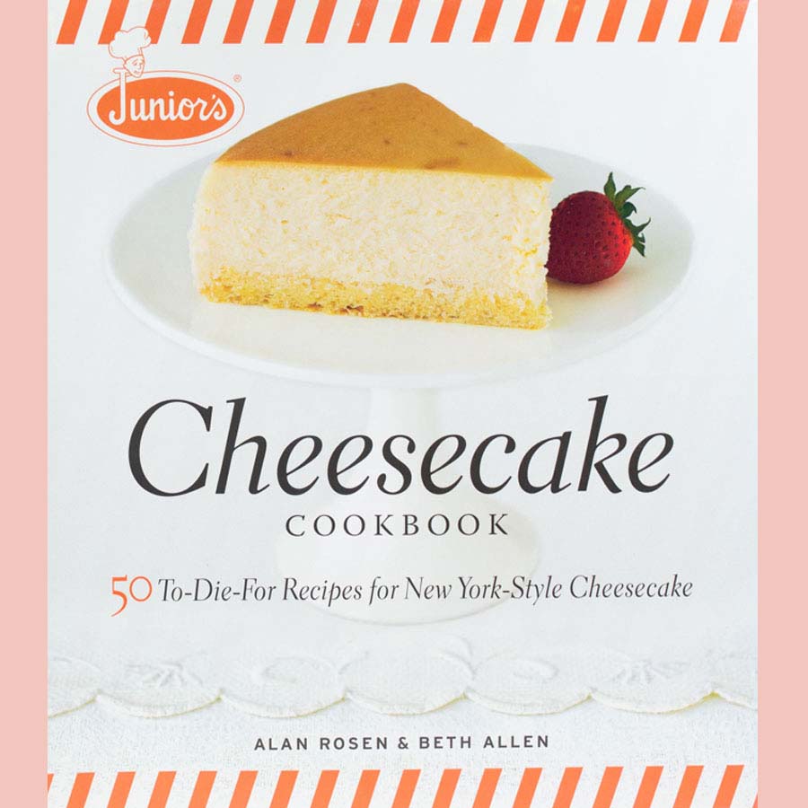 Junior's Cheesecake Cookbook: 50 To-Die-For Recipes of New York-Style Cheesecake (Beth Allen, Alan Rosen)