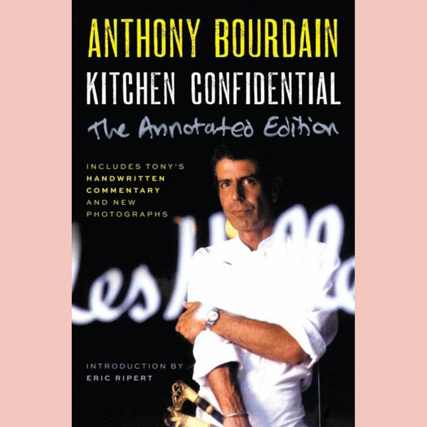 Kitchen Confidential Annotated Edition: Adventures in the Culinary Underbelly (Anthony Bourdain)