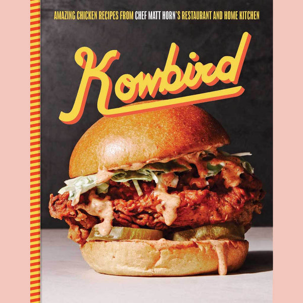Kowbird: Amazing Chicken Recipes from Chef Matt Horn's Restaurant and Home Kitchen (Matt Horn)