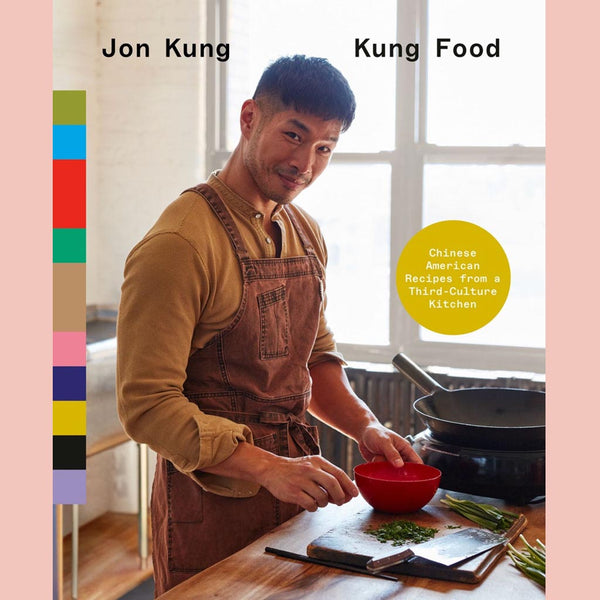Signed Edition: Kung Food: Chinese American Recipes from a Third-Culture Kitchen: A Cookbook (Jon Kung)
