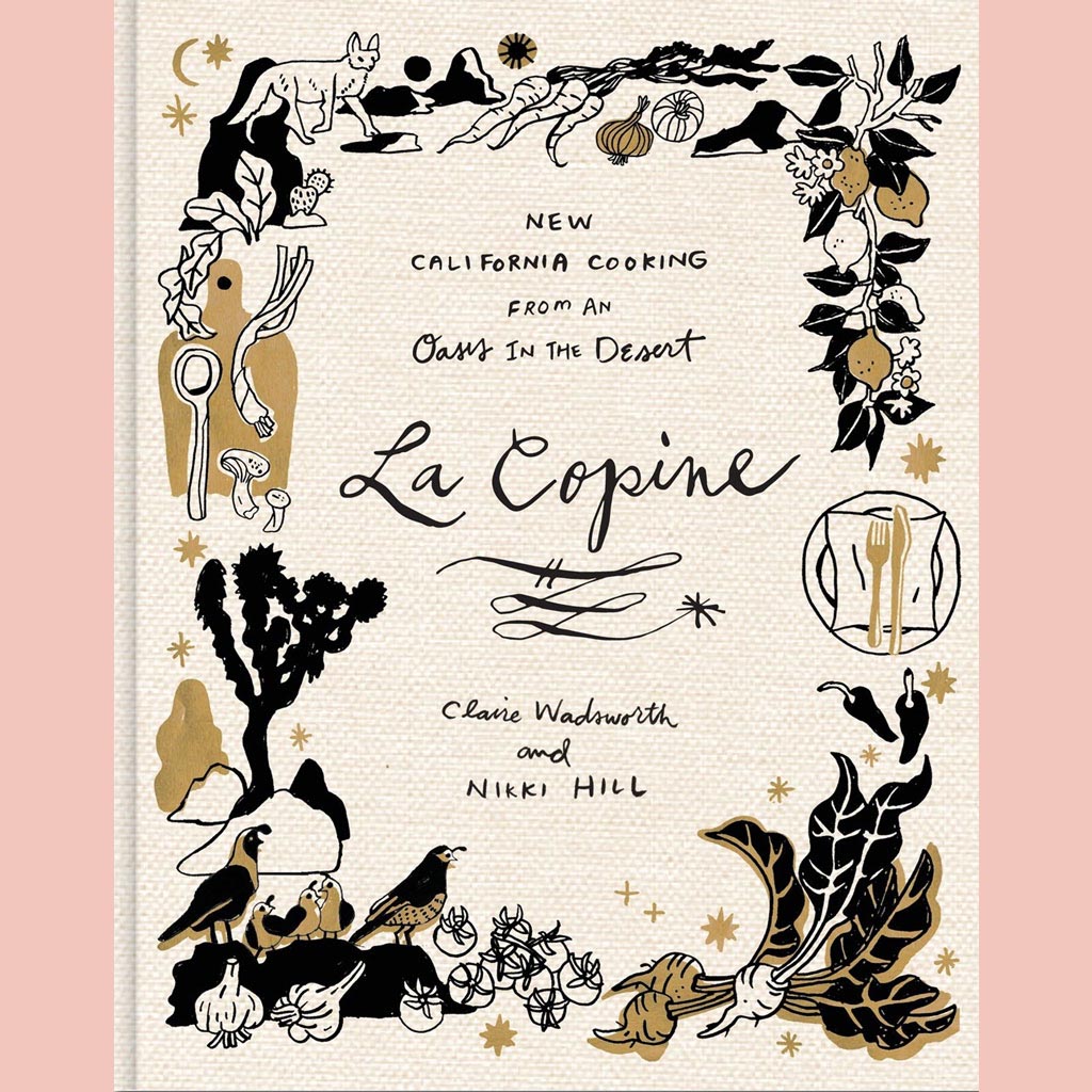 La Copine:  New California Cooking from an Oasis in the Desert (Claire Wadsworth, Nikki Hill, Ben Mims)