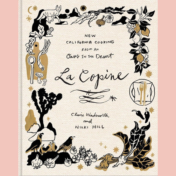 La Copine:  New California Cooking from an Oasis in the Desert (Claire Wadsworth, Nikki Hill, Ben Mims)