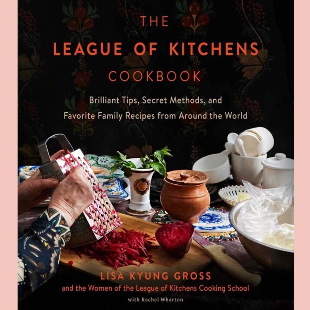 The League of Kitchens Cookbook: Brilliant Tips, Secret Methods & Favorite Family Recipes from Around the World (Lisa Kyung Gross)