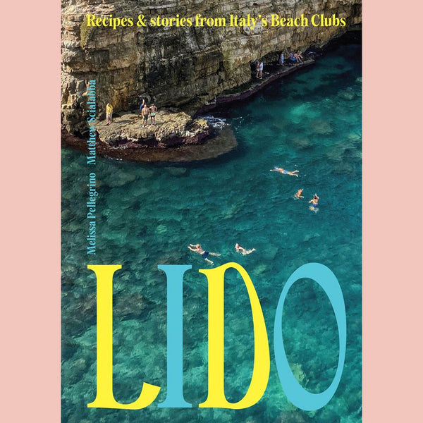 Lido:  Recipes and Stories from Italy's Beach Clubs (Melissa Pellegrino, Matthew Scialabba)