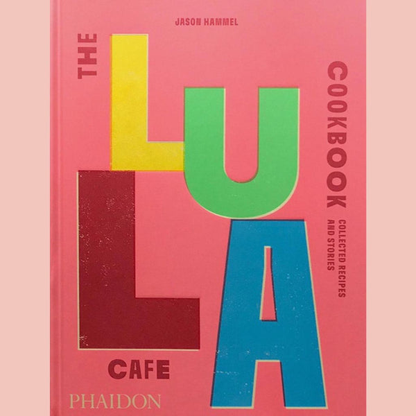 Signed Edition: The Lula Cafe Cookbook: Collected Recipes and Stories (Jason Hammel)