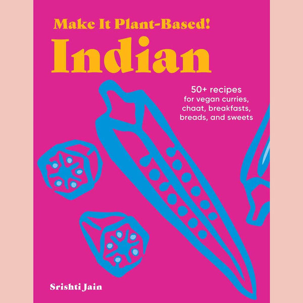 Signed Edition: Make It Plant-Based! Indian : 50+ Recipes for Vegan Curries, Chaat, Breakfasts, Breads, and Sweets (Srishti Jain)