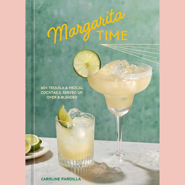 Signed Bookplate: Margarita Time: 60+ Tequila & Mezcal Cocktails, Served Up, Over & Blended (Caroline Pardilla)