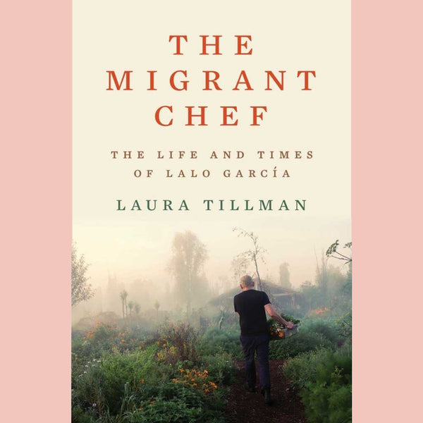Signed: The Migrant Chef : The Life and Times of Lalo García (Laura Tillman)