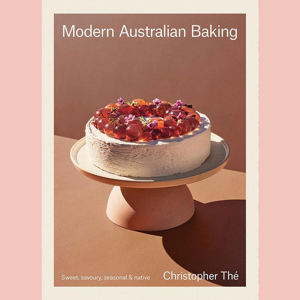 Modern Australian Baking:  Sweet, Savoury, Seasonal & Native (Christopher Thé)